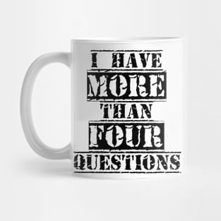 I Have More Than Four Questions Mug